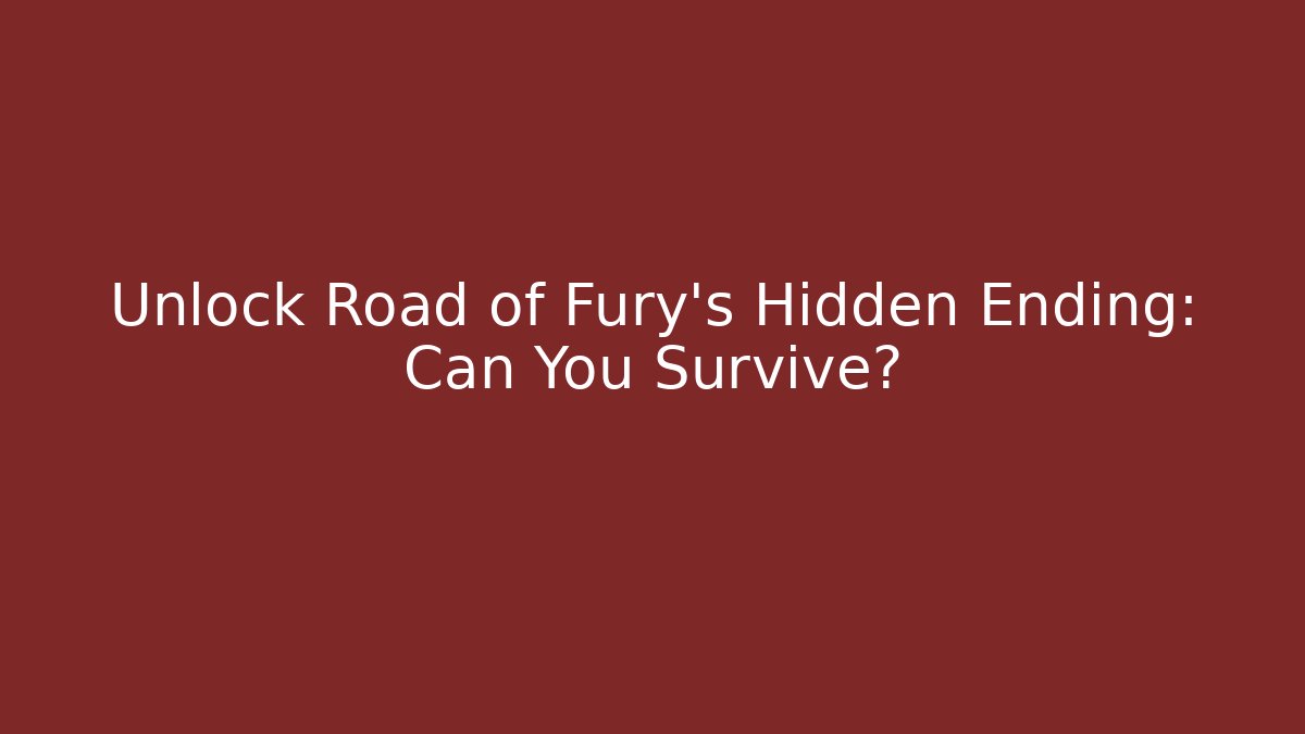 Unlock Road of Fury's Hidden Ending: Can You Survive?