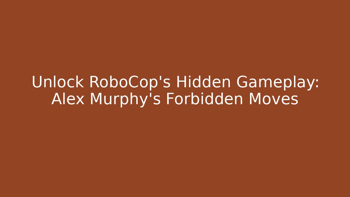 Unlock RoboCop's Hidden Gameplay: Alex Murphy's Forbidden Moves
