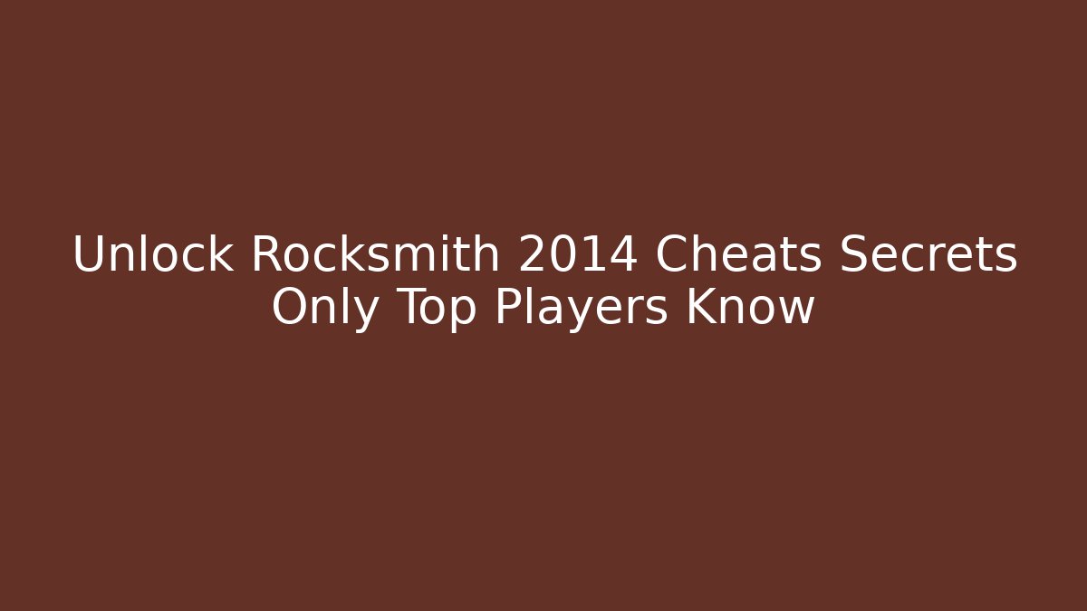Unlock Rocksmith 2014 Cheats Secrets Only Top Players Know