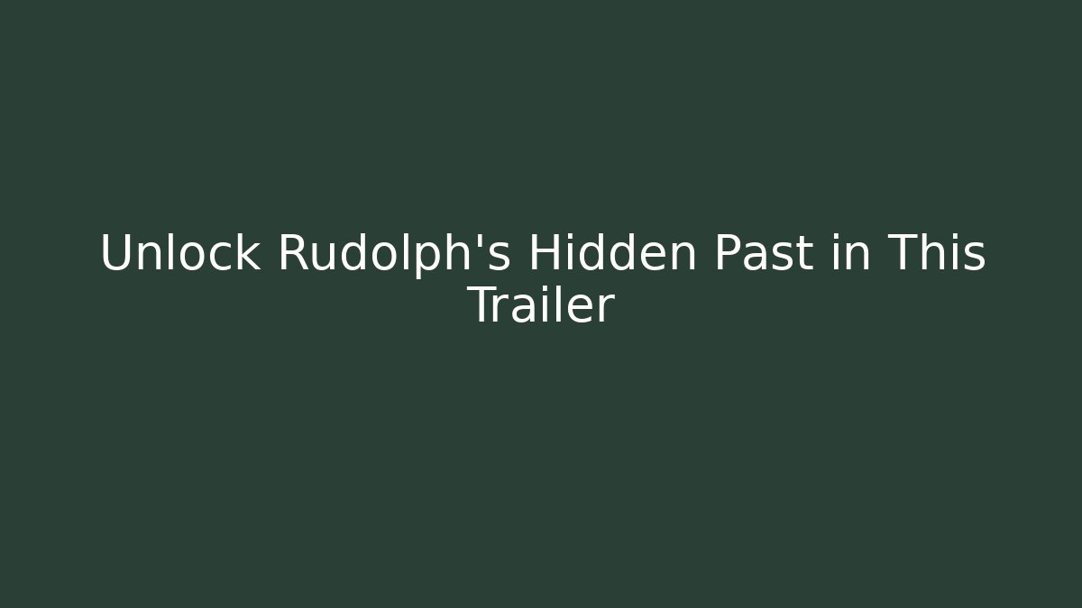 Unlock Rudolph’s Hidden Past in This Trailer