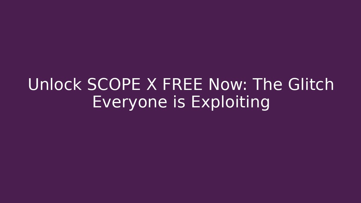 Unlock SCOPE X FREE Now: The Glitch Everyone is Exploiting - Vintage E-Juice