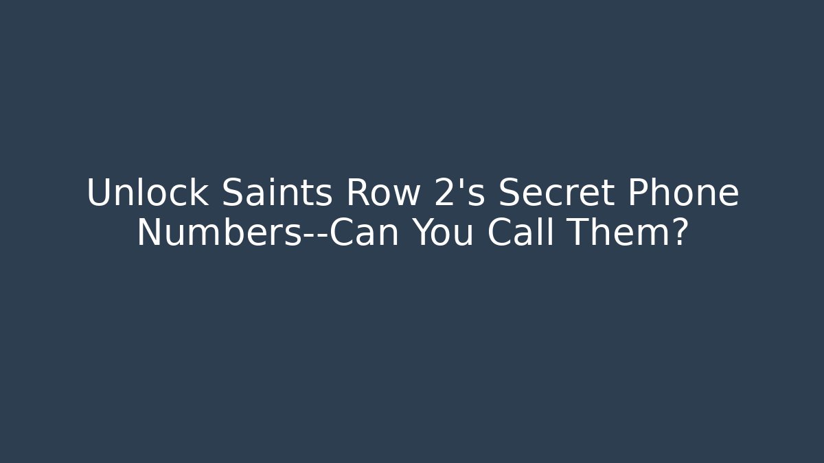 Unlock Saints Row 2's Secret Phone Numbers—Can You Call Them?