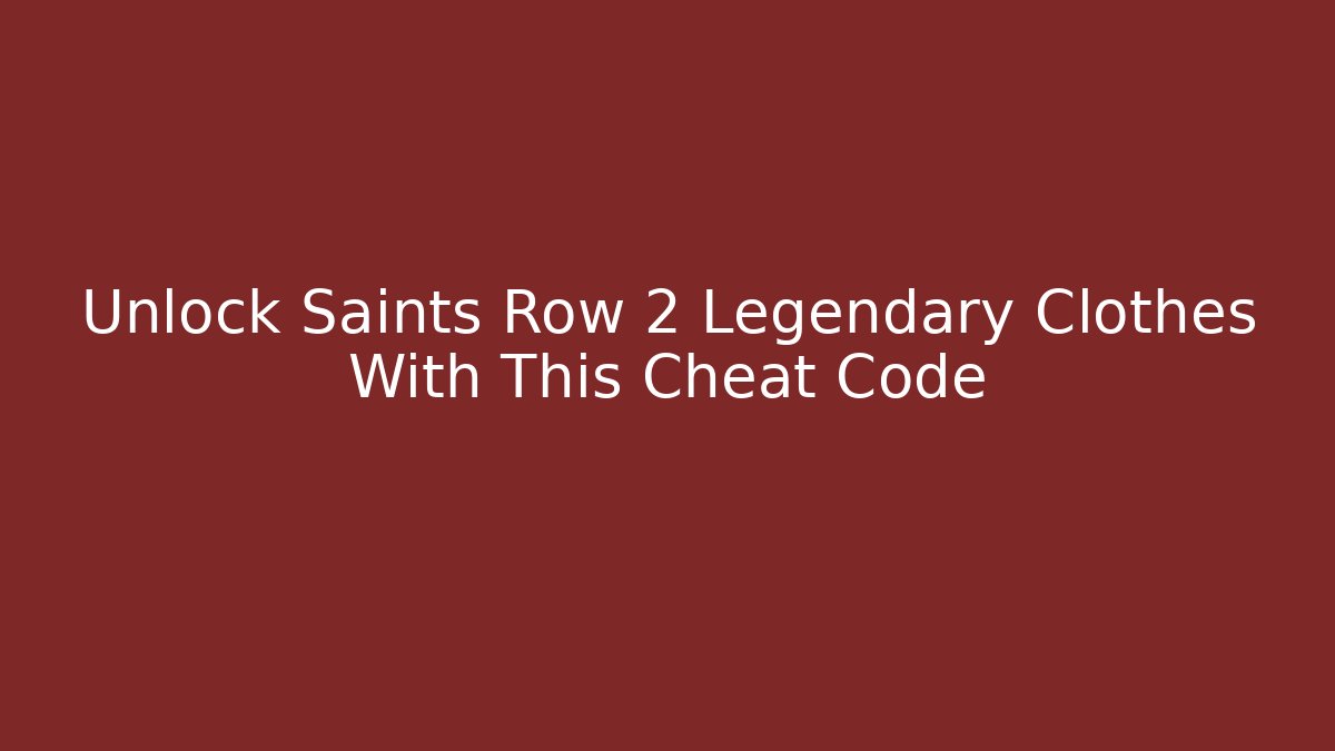 Unlock Saints Row 2 Legendary Clothes With This Cheat Code
