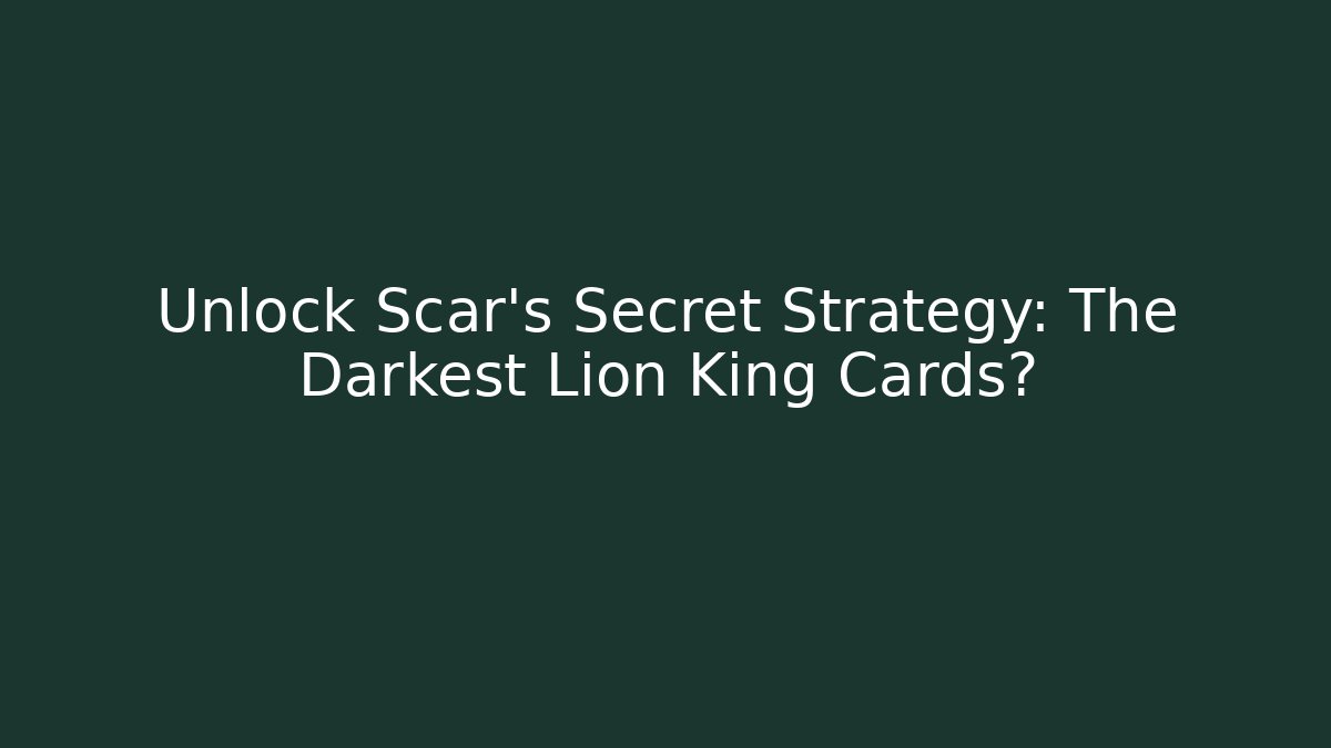 Unlock Scar's Secret Strategy: The Darkest Lion King Cards?