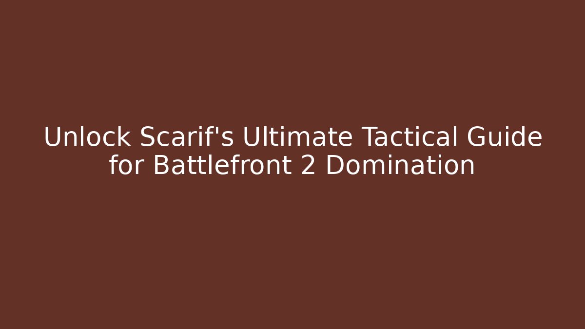Unlock Scarif’s Ultimate Tactical Guide for Battlefront 2 Domination