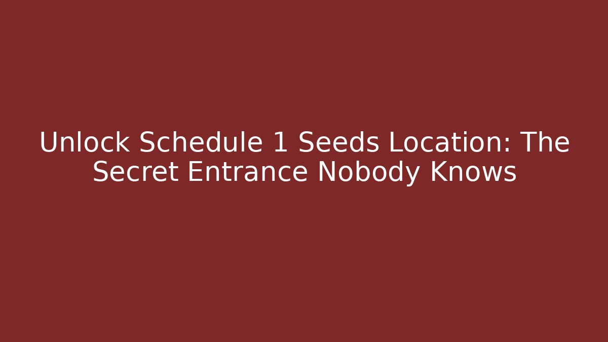 Unlock Schedule 1 Seeds Location: The Secret Entrance Nobody Knows