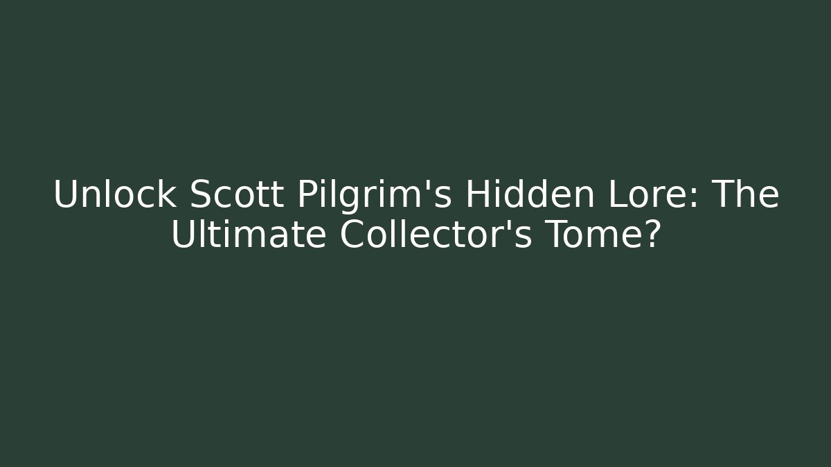 Unlock Scott Pilgrim's Hidden Lore: The Ultimate Collector's Tome?