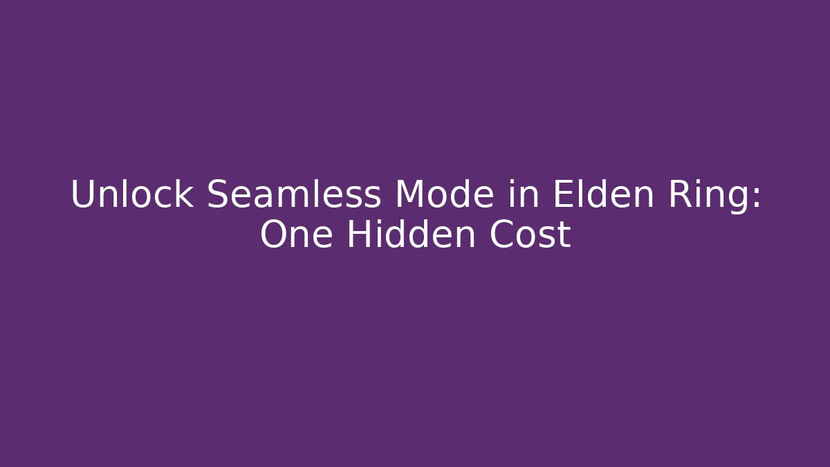Unlock Seamless Mode in Elden Ring: One Hidden Cost