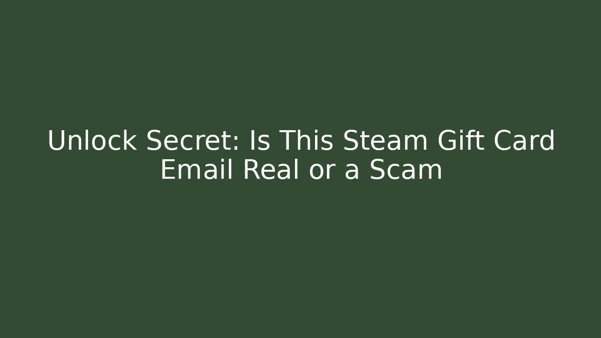 Unlock Secret: Is This Steam Gift Card Email Real or a Scam