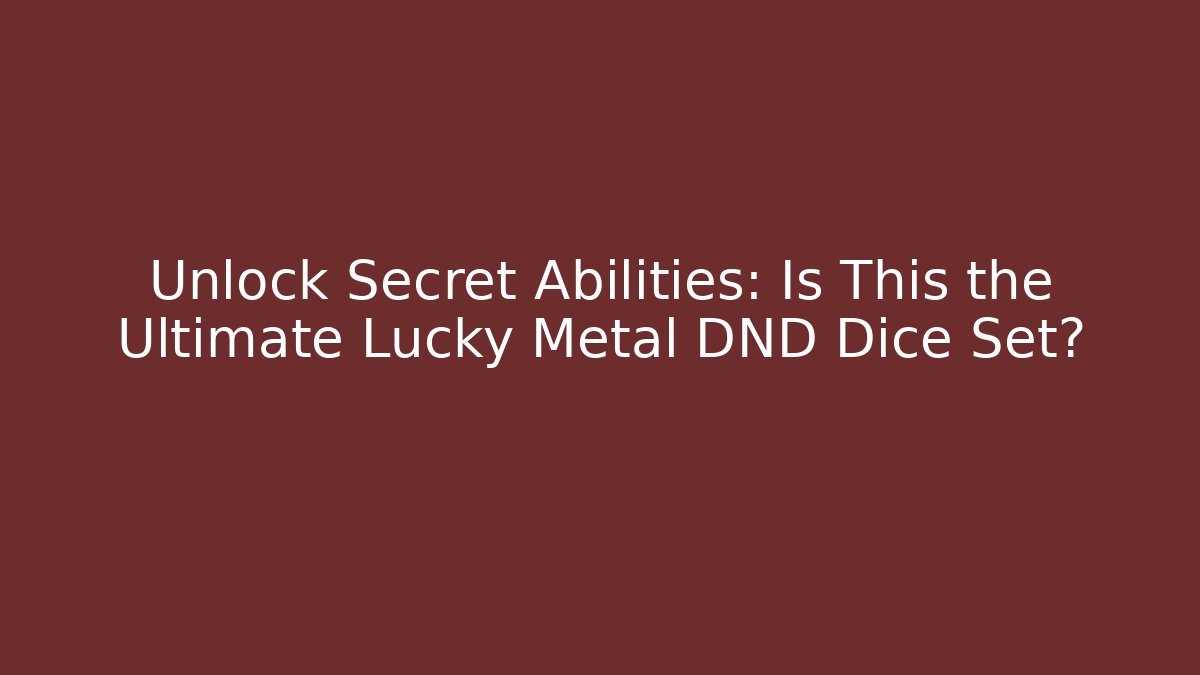 Unlock Secret Abilities: Is This the Ultimate Lucky Metal DND Dice Set? - Vintage E-Juice