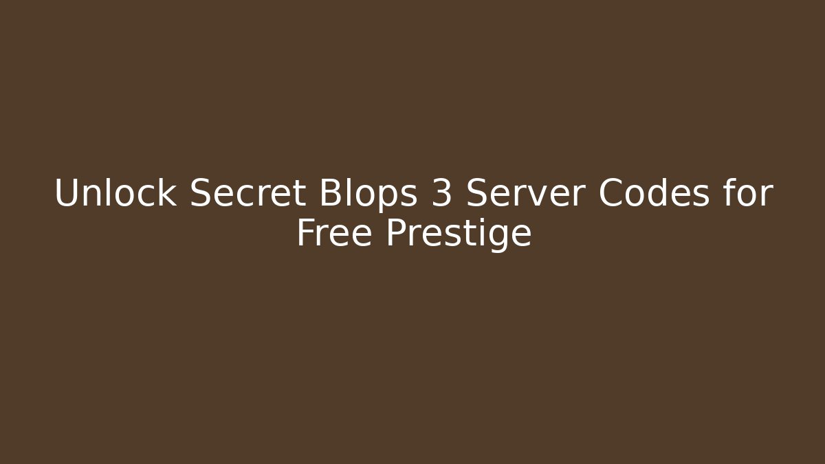 Unlock Secret Blops 3 Server Codes for Free Prestige