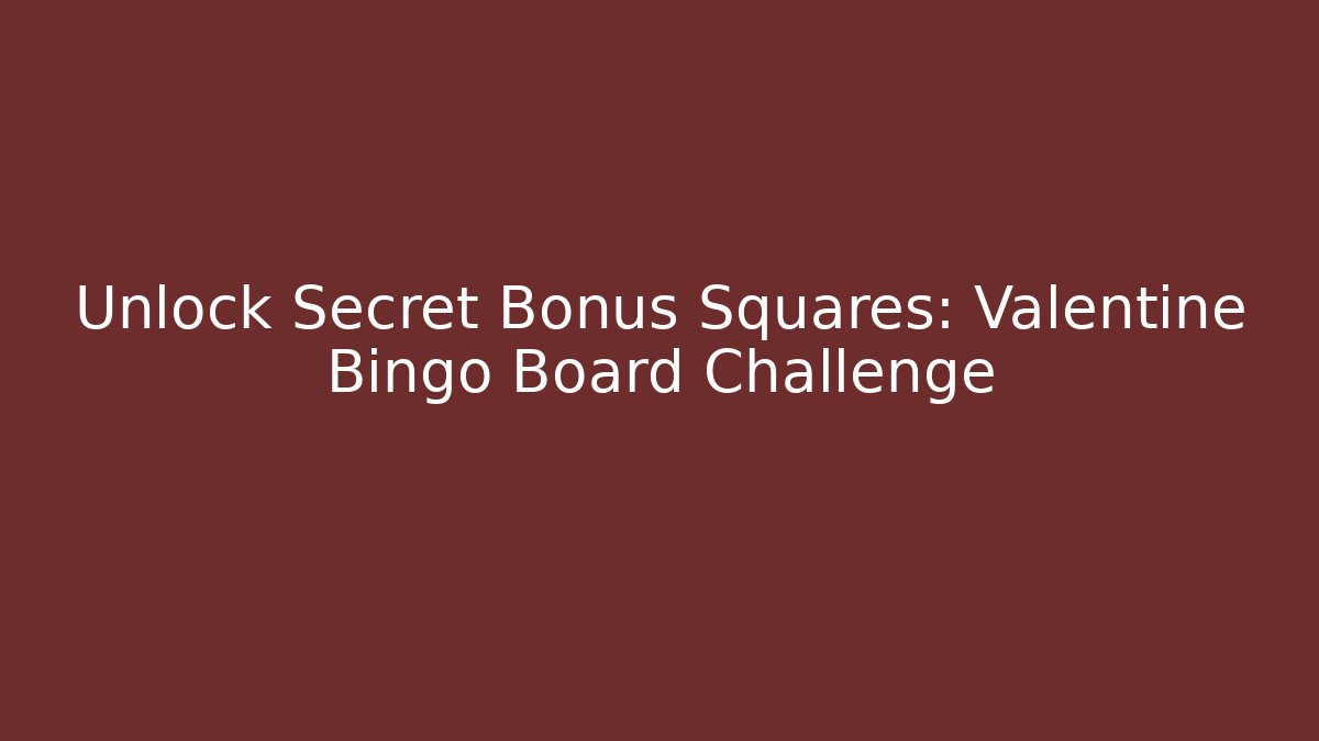 Unlock Secret Bonus Squares: Valentine Bingo Board Challenge