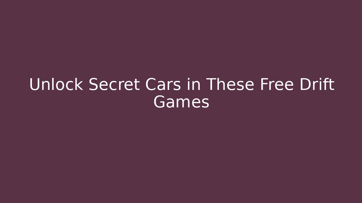Unlock Secret Cars in These Free Drift Games