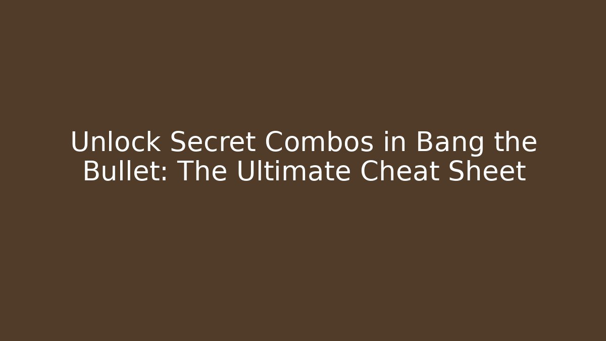 Unlock Secret Combos in Bang the Bullet: The Ultimate Cheat Sheet