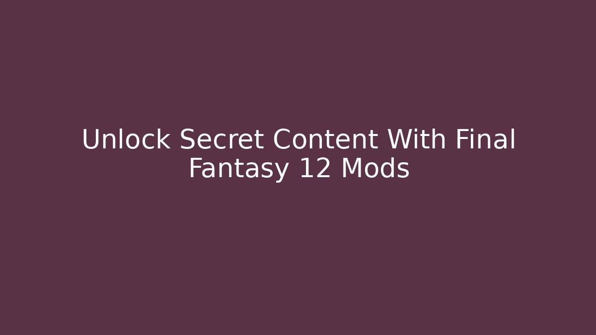 Unlock Secret Content With Final Fantasy 12 Mods