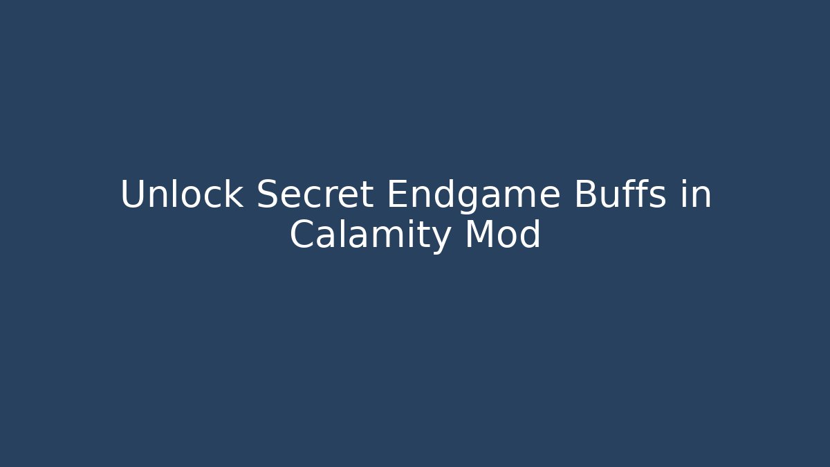 Unlock Secret Endgame Buffs in Calamity Mod