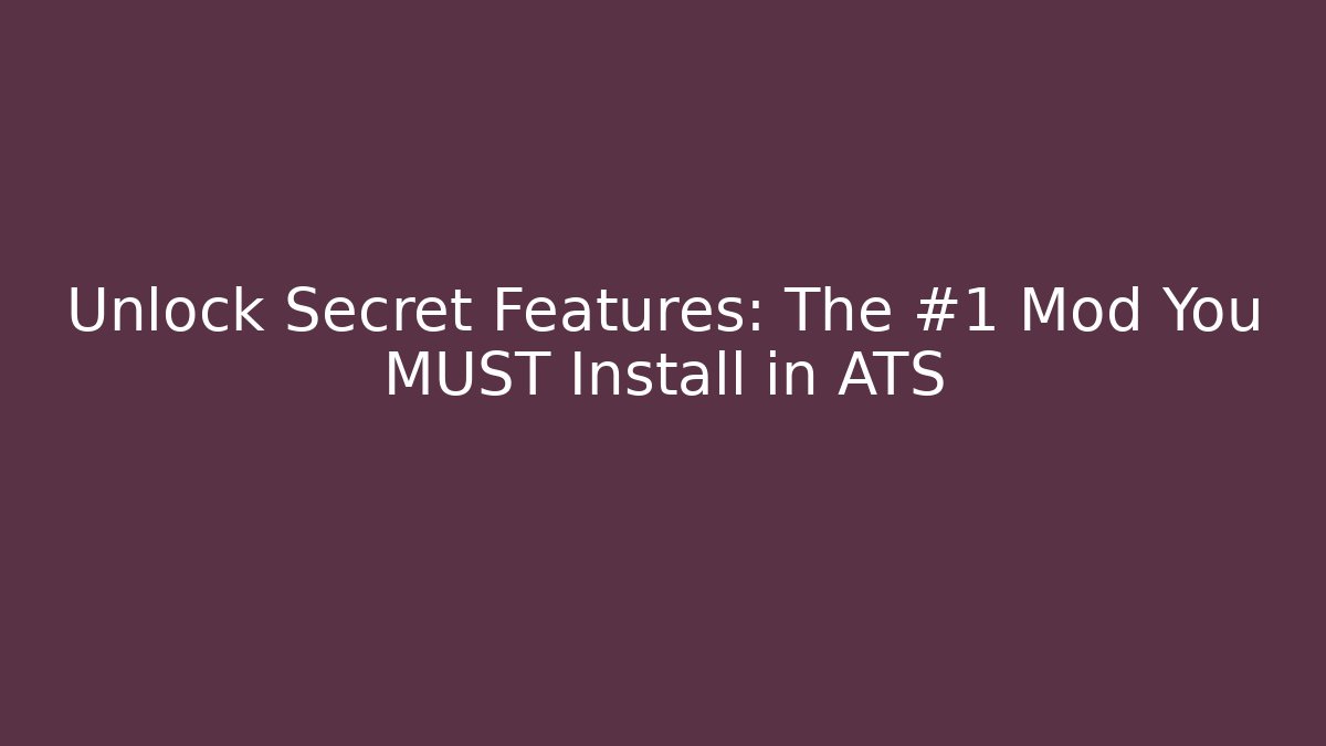 Unlock Secret Features: The #1 Mod You MUST Install in ATS
