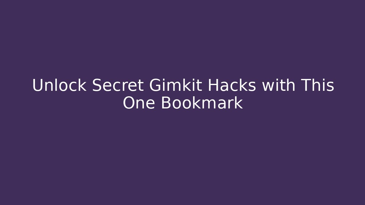 Unlock Secret Gimkit Hacks with This One Bookmark