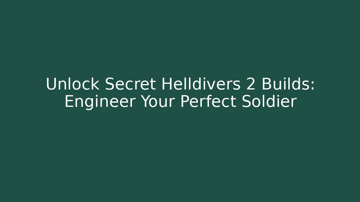 Unlock Secret Helldivers 2 Builds: Engineer Your Perfect Soldier