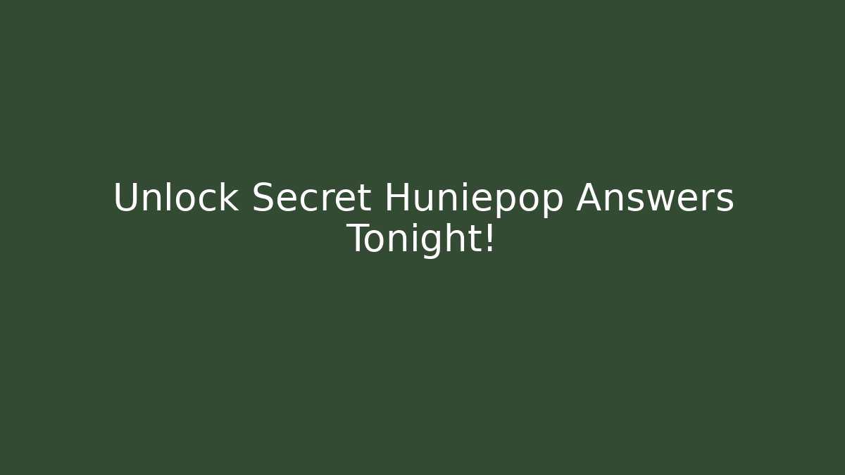 Unlock Secret Huniepop Answers Tonight!