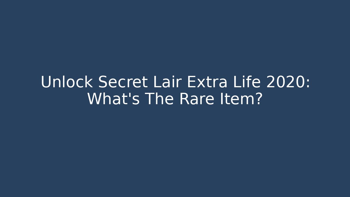 Unlock Secret Lair Extra Life 2020: What's The Rare Item?