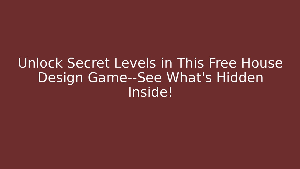 Unlock Secret Levels in This Free House Design Game—See What's Hidden Inside!