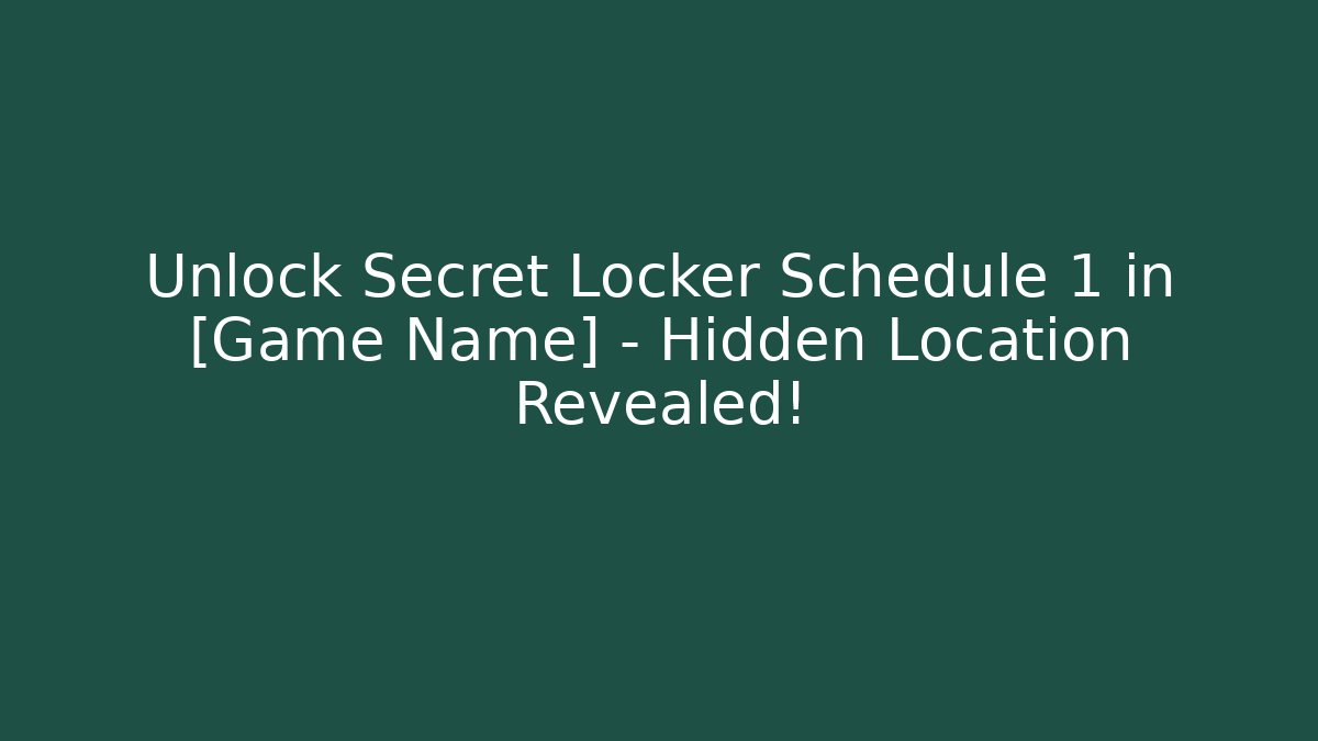 Unlock Secret Locker Schedule 1 in [Game Name] – Hidden Location Revealed!