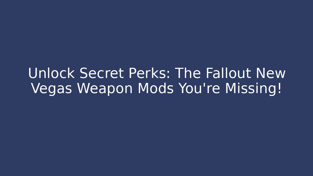 Unlock Secret Perks: The Fallout New Vegas Weapon Mods You’re Missing!