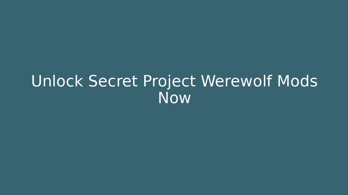 Unlock Secret Project Werewolf Mods Now