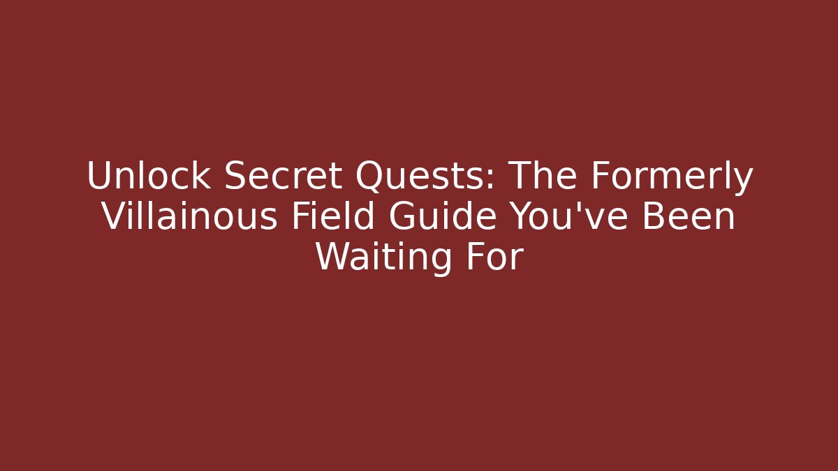 field guide for the formerly villainous