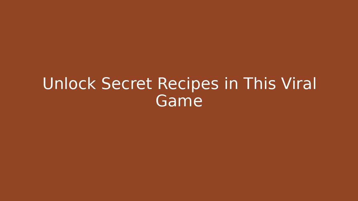Unlock Secret Recipes in This Viral Game
