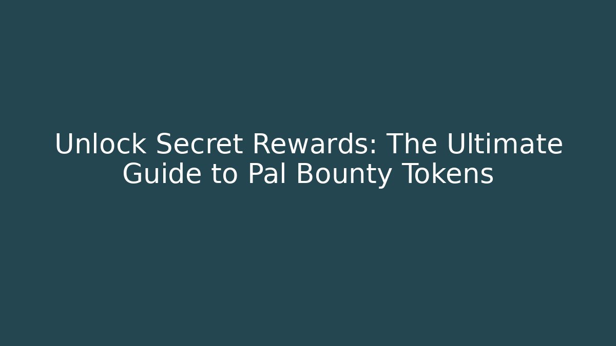 Unlock Secret Rewards: The Ultimate Guide to Pal Bounty Tokens