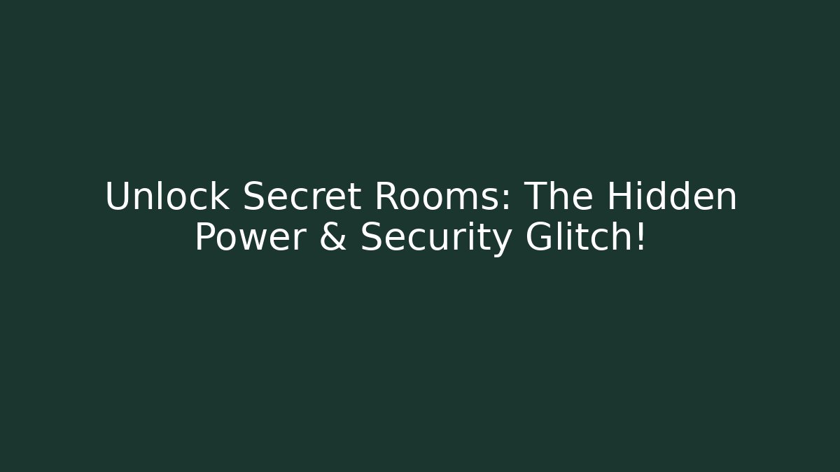 Unlock Secret Rooms: The Hidden Power & Security Glitch!