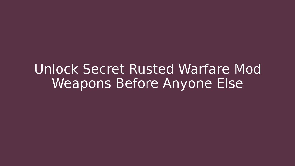 Unlock Secret Rusted Warfare Mod Weapons Before Anyone Else