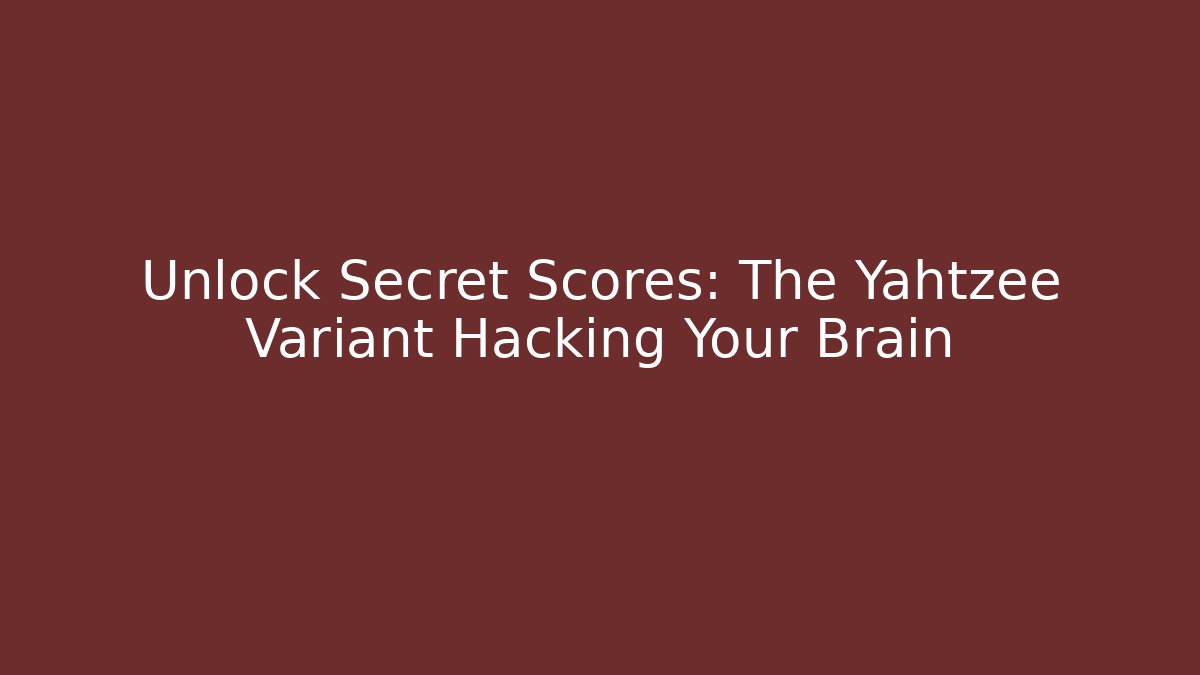 Unlock Secret Scores: The Yahtzee Variant Hacking Your Brain - Vintage E-Juice