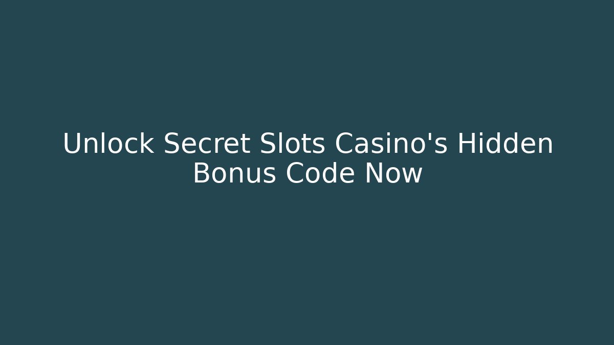 Unlock Secret Slots Casino's Hidden Bonus Code Now