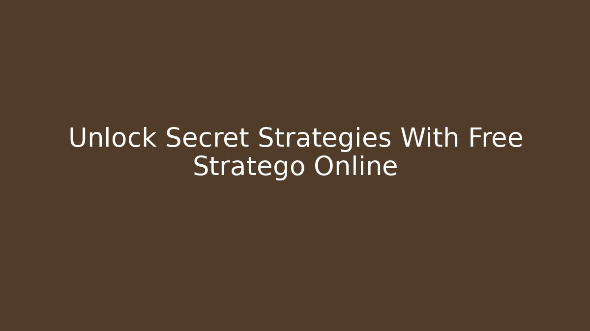 Unlock Secret Strategies With Free Stratego Online
