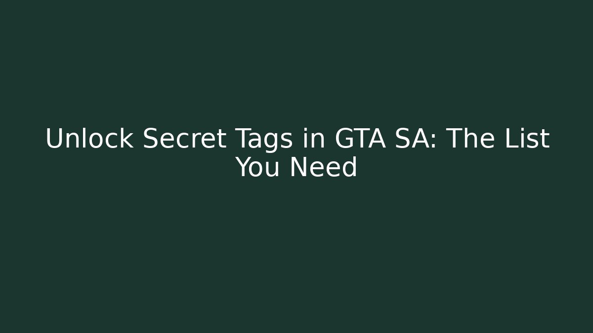 Unlock Secret Tags in GTA SA: The List You Need