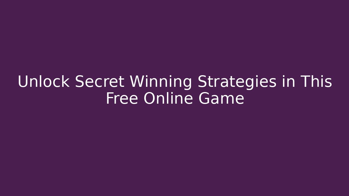 Unlock Secret Winning Strategies in This Free Online Game