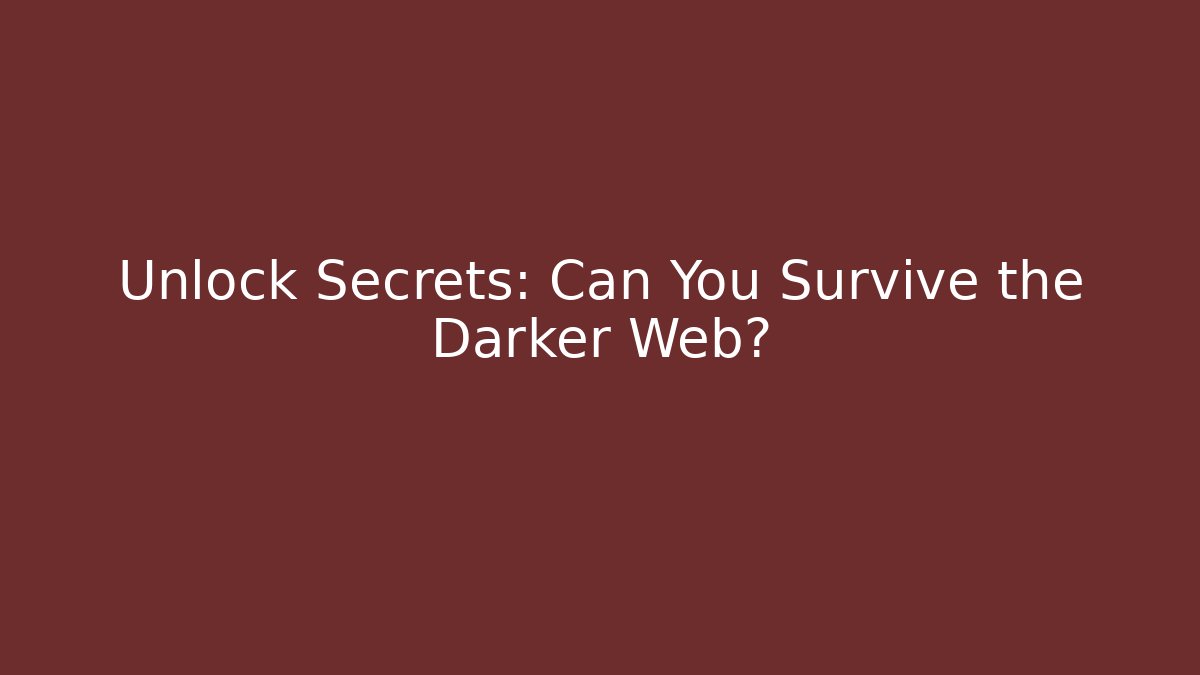Unlock Secrets: Can You Survive the Darker Web? - Vintage E-Juice