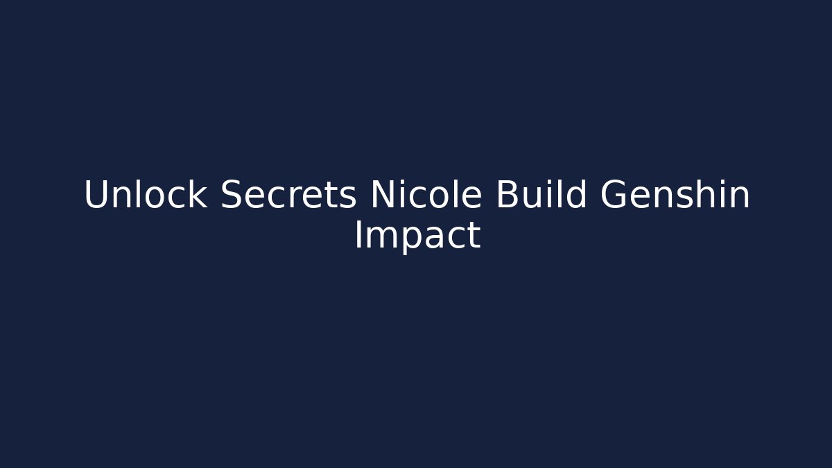 Unlock Secrets Nicole Build Genshin Impact