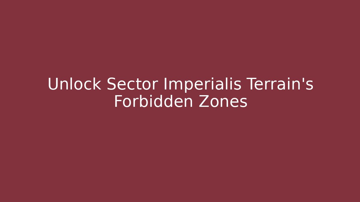 Unlock Sector Imperialis Terrain's Forbidden Zones