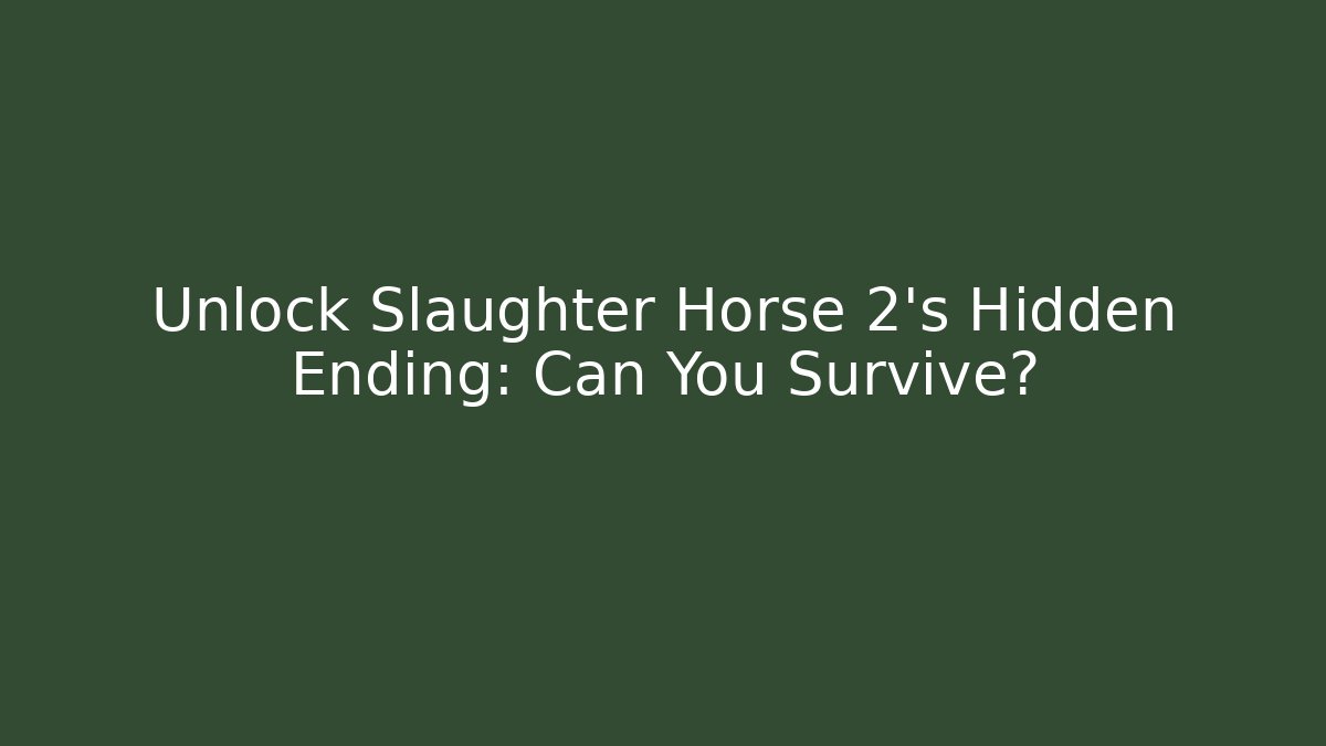 Unlock Slaughter Horse 2's Hidden Ending: Can You Survive? - Vintage E-Juice