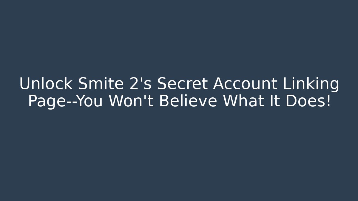 Unlock Smite 2’s Secret Account Linking Page—You Won’t Believe What It Does!