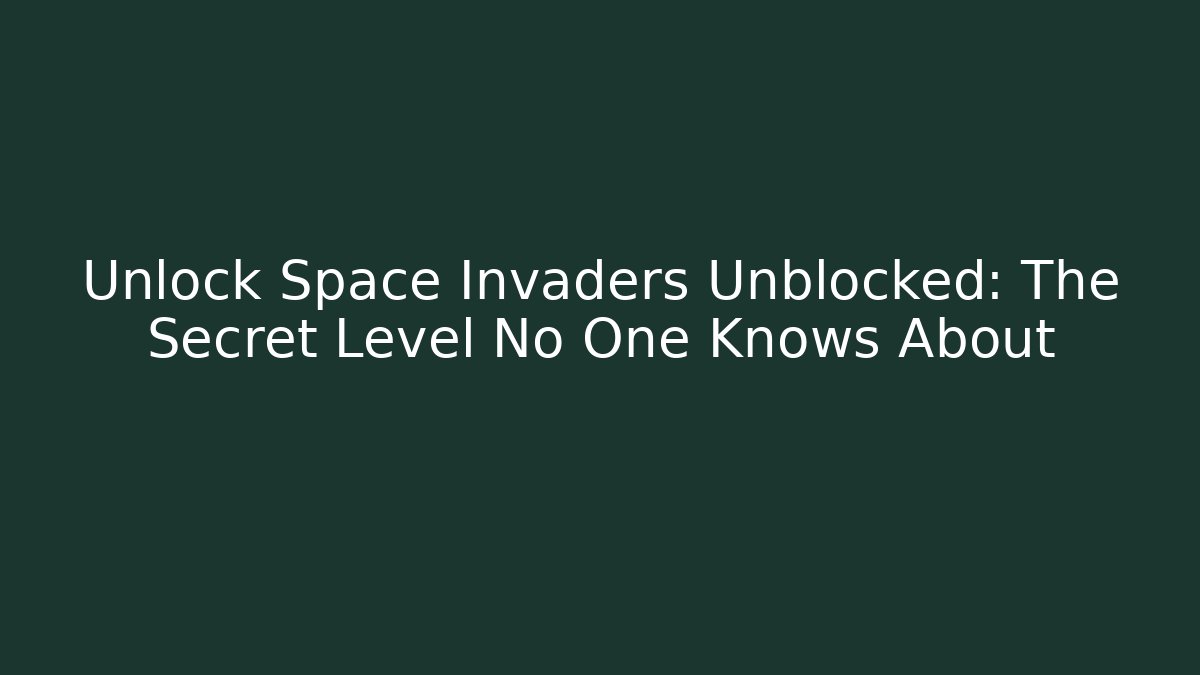 Unlock Space Invaders Unblocked: The Secret Level No One Knows About