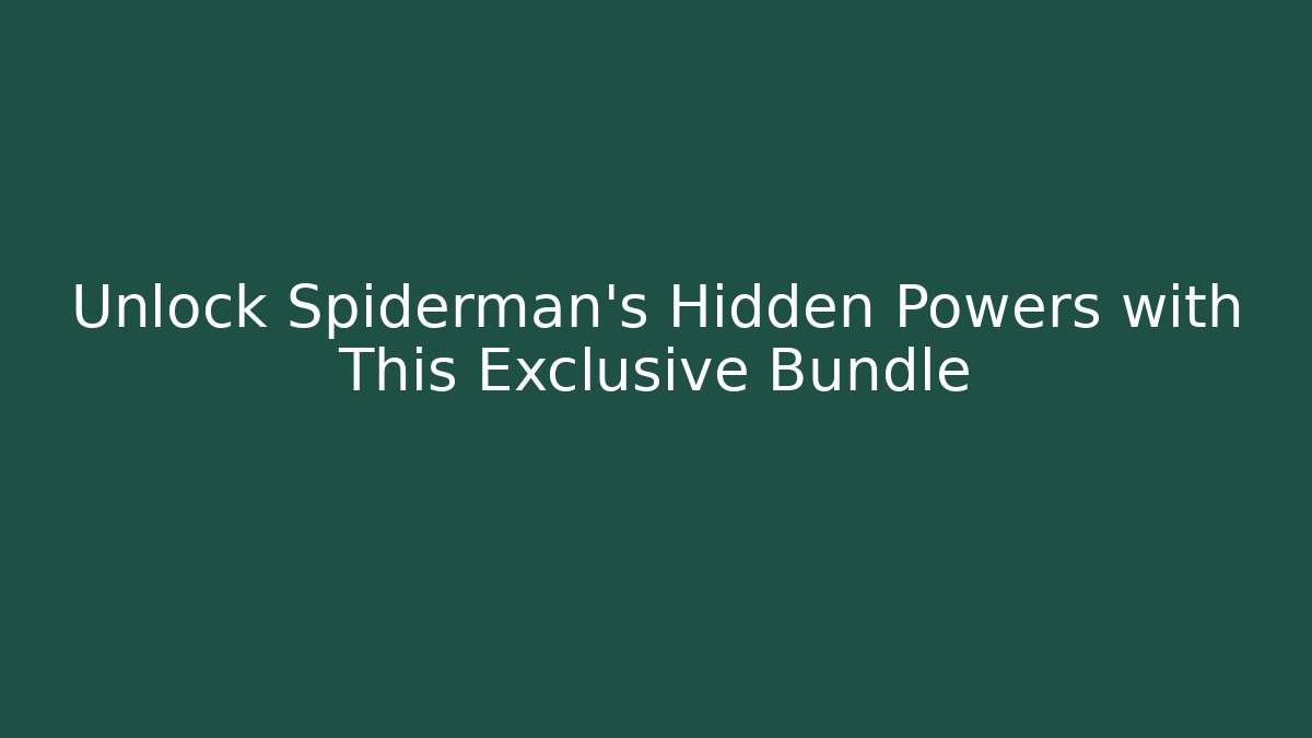 Unlock Spiderman's Hidden Powers with This Exclusive Bundle