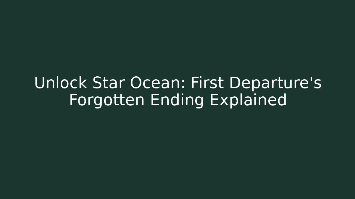 Unlock Star Ocean: First Departure’s Forgotten Ending Explained - Vintage E-Juice
