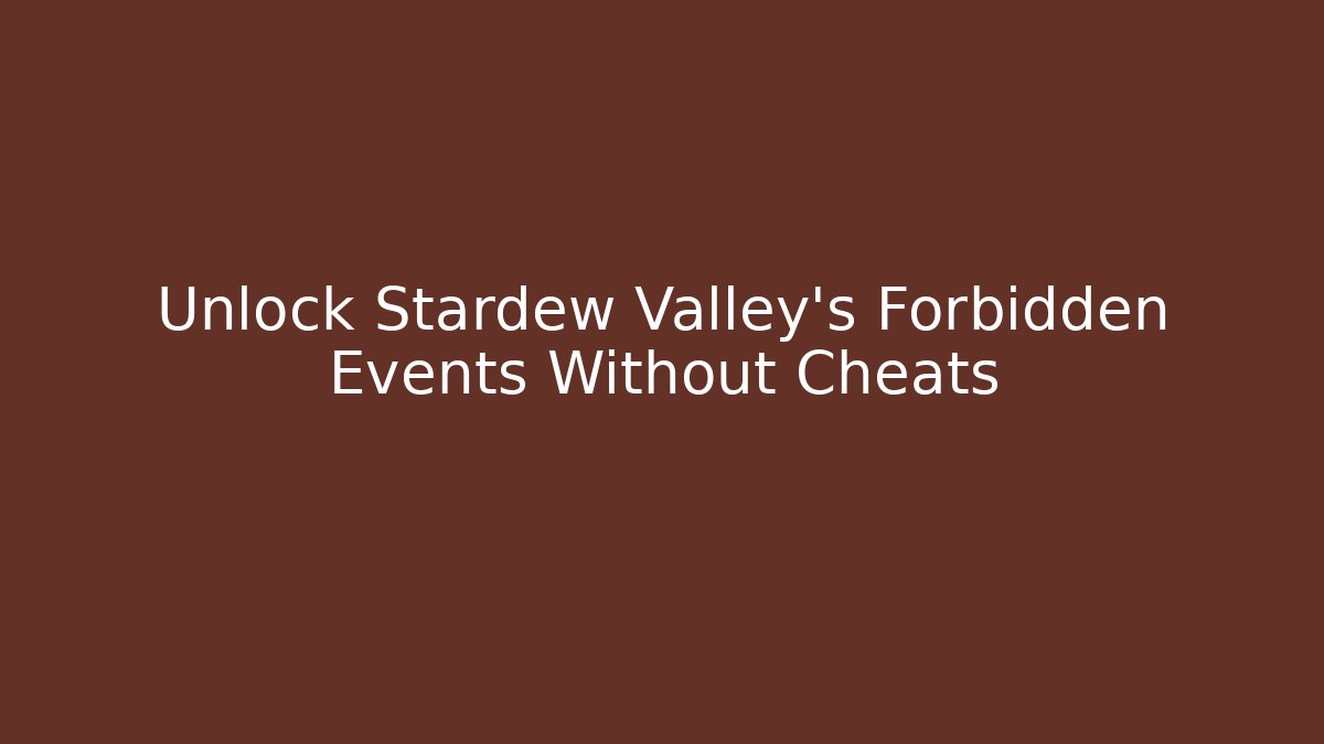 Unlock Stardew Valley's Forbidden Events Without Cheats - Vintage E-Juice