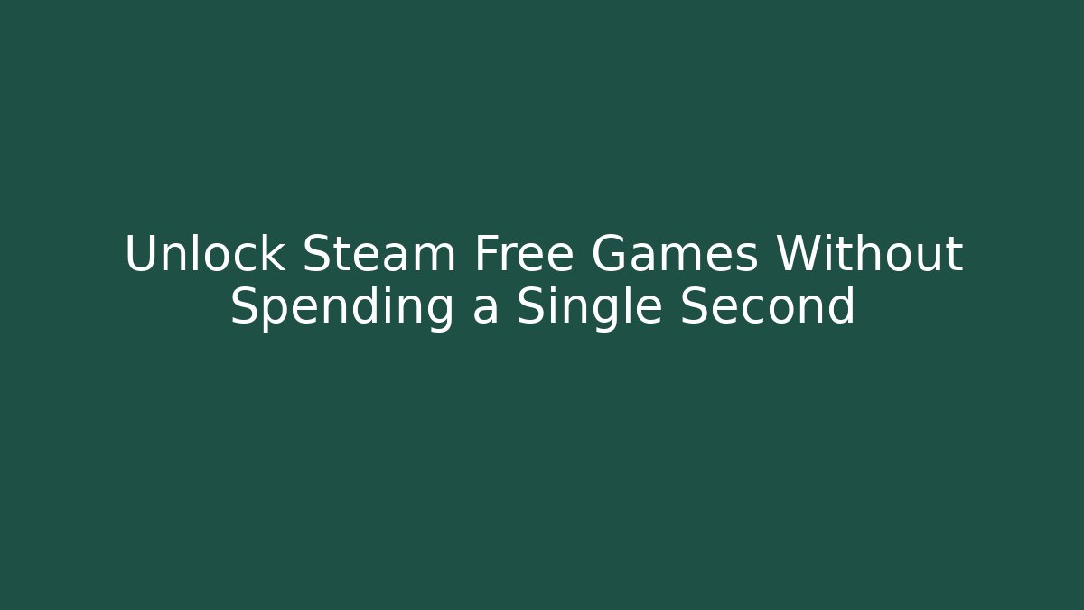 Unlock Steam Free Games Without Spending a Single Second