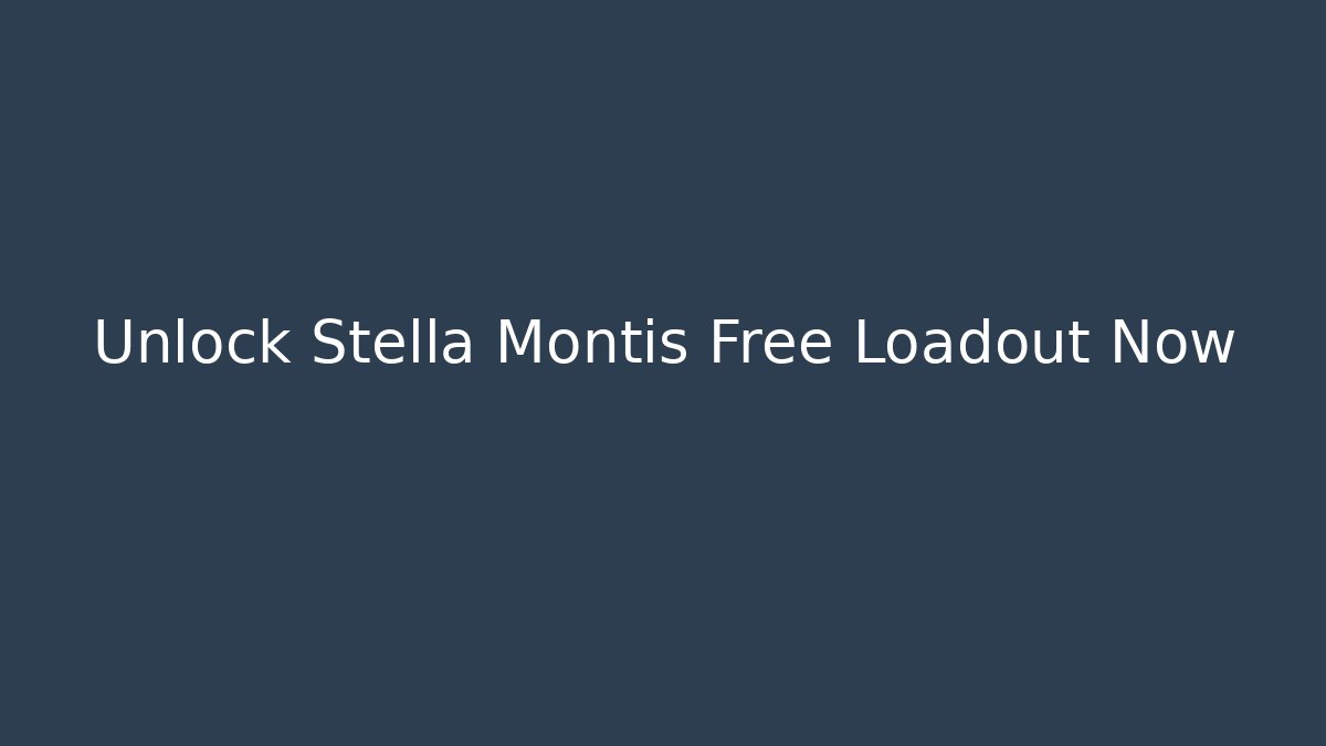 Unlock Stella Montis Free Loadout Now